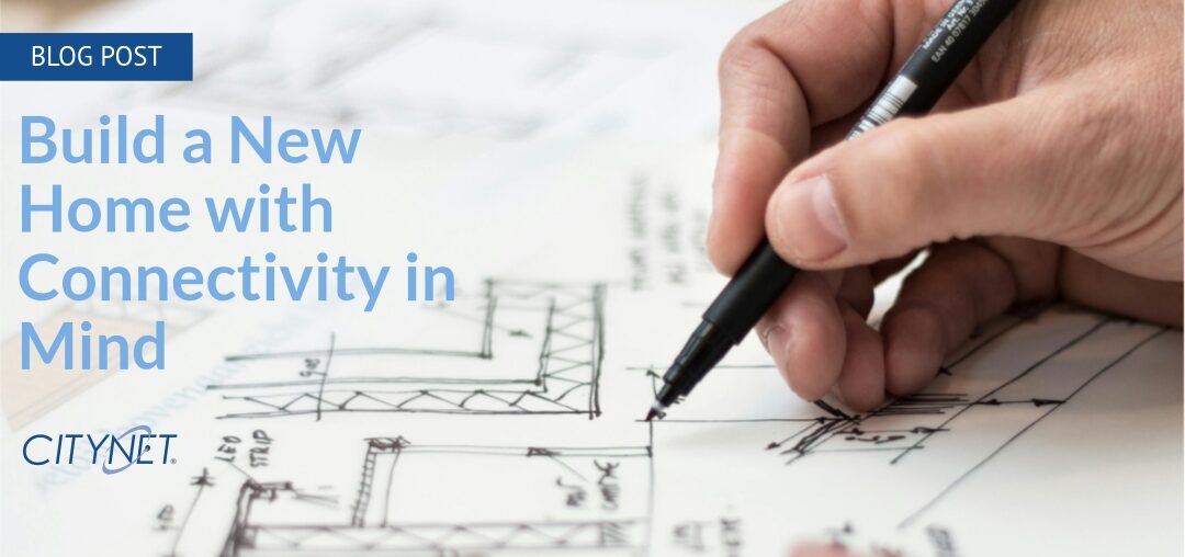 Build a New Home with Connectivity in Mind
