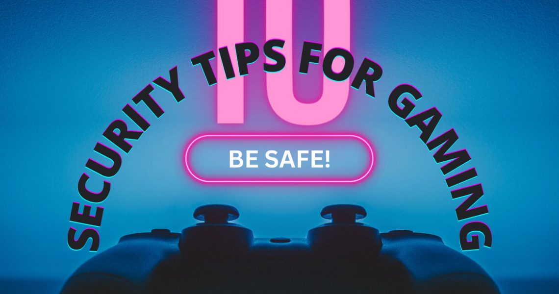 10 Online Safety Tips for Gaming - National Cybersecurity Alliance